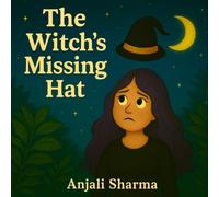 The Witch’s Missing Hat: A Halloween Tale of Kindness and Problem-Solving: A Fun and Heartwarming Children’s Halloween Story About Friendship, Compassion, and Finding Creative Solutions