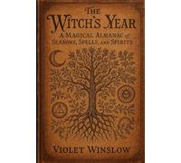 The Witch’s Year: A Magical Almanac of Seasons, Spells, and Spirits