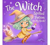 The Witch Spilled Potion on My Book!: An Interactive Magical Adventure for Kids | A Fun Picture Book for Toddlers & Children Aged 3-7, Perfect for Preschool Learning and Bedtime Stories