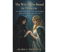 The Witch Who Bound the Princess: A YA Sapphic Fantasy Romance Featuring Dark Magic, Royal Betrayal, and Slow-Burn Queer Love