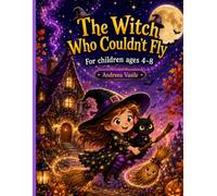 The Witch Who Couldn't Fly: A beautifully illustrated picture book with consistent characters, about a lovable little witch who learns, with help from her friends, to believe in her own powers. For kids ages 4-8.