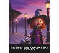 The Witch Who Couldn't Wait: A Magical Children’s Story About Patience, Kindness, and Finding Joy in Unexpected Moments for Kids Ages 4-10