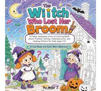 The Witch Who Lost Her Broom!: A Funny Halloween Story & Coloring Book for Kids Ages 3-8 About Problem-Solving, Communication, and Helping Others | A Cute Read-and-Color Witch Adventure