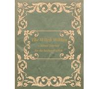 The Witch Within: A Beginner Witches Ritual Journal for spiritual Growth and Self- discovery