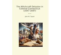 The Witchcraft Delusion in Colonial Connecticut (1647-1697)