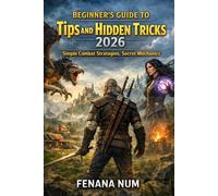 THE WITCHER 3: BEGINNER'S GUIDE TO TIPS AND HIDDEN TRICKS: Simple Combat Strategies, Secret Mechanics, and Easy Ways to Progress Faster Without Confusion