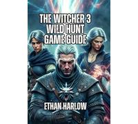 The Witcher 3: Wild Hunt Game Guide: Everything You Need to Know About Combat and Endgame Content - From Beginner Mistakes to Expert Strategies That Win Every Fight