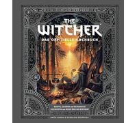 The Witcher: Das offizielle Kochbuch: Rezepte, Legenden und kulinarische Geschichten von Reisen über den Kontinent