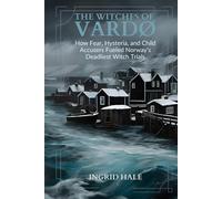 The Witches of Vardø: How Fear, Hysteria, and Child Accusers Fueled Norway's Deadliest Witch Trials