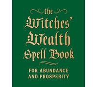 The Witches' Wealth Spell Book: For Abundance and Prosperity