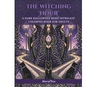 The Witching Hour - A Dark Halloween Boho Intricate Coloring Book for Adults: Book Featuring Hecate, Witchcraft, Sacred Geometry, Magical Grimoires, ... Spiders, Jack-o'-Lanterns, Celtic Mythology