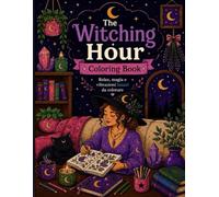 The Witching Hour Coloring Book: Relax, magia e vibrazioni lunari da colorare