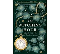 The Witching Hour : From the creators of The Haunting Season and The Winter Spirits comes a spellbinding new collection of original haunted tales