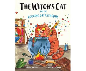 The Witch's Cat and The Cooking Catastrophe: A fantastical tale of magic, mischief and mishap!