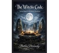 The Witch's Code: Ancient Magick for the Modern Practitioner
