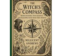 The Witch's Compass: Rediscovering Your Essence and Aligning with Your True North