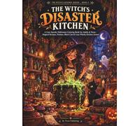The Witch's Disaster Kitchen: A Cute Spooky Halloween Coloring Book for Adults & Teens - Magical Recipes, Potions, Black Cats & Cozy Witchy Kitchen Scenes