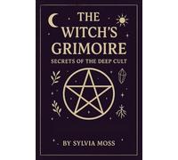 The Witch's Grimoire: Secrets of the Deep Craft