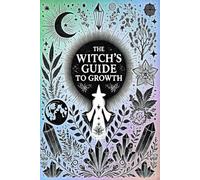 The Witch's Guide to Growth: 50 Spells for Wealth Wisdom, Money Magick, and Economic Abundance