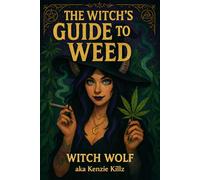 The Witch's Guide To Weed: A Scientific Grimoire Of Cannabis