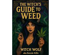 The Witch's Guide To Weed: A Scientific Grimoire Of Cannabis
