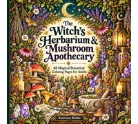 The Witch's Herbarium & Mushroom Apothecary: 48 Magical Botanical Coloring Pages for Adults