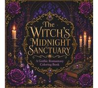 The Witch's Midnight Sanctuary: A Gothic Romantasy Coloring Book