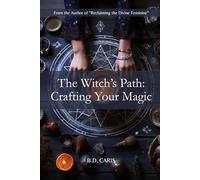 The Witch's Path: Crafting Your Magic: From Foundations to Magical Mastery