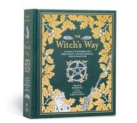 The Witch's Way: A Guide to Modern-Day Spellcraft, Nature Magick, and Divination: 4