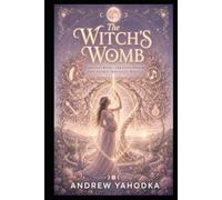 The Witch's Womb: Fertility Rites, Creative Power and Sacred Sexuality Magic