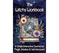 The Witchy Workbook: A Simple Interactive Journal for Magik, Intuition & Self-Discovery: Your hands-on guide to Spiritual Growth, Lunar Wisdom and Mindfulness