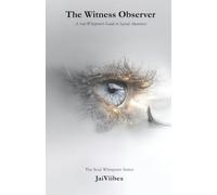 The Witness Observer: A Soul Whisperer's Guide to Sacred Awareness: 4