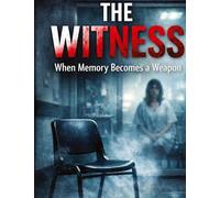 The Witness: When Memory Becomes a Weapon