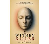 THE WITNEY KILLER: The Truth Is More Terrifying Than the Legend
