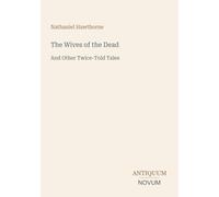 The Wives of the Dead: And Other Twice-Told Tales