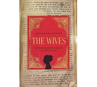 The Wives: The Women Behind Russian Literary Giants