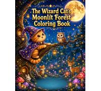 The Wizard Cat's Moonlit Forest Coloring Book: 25 Enchanting Scenes from a Magical Woodland