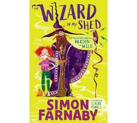 The Wizard In My Shed: The Misadventures of Merdyn the Wild