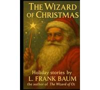 The Wizard of Christmas: Two Classic Santa Claus Stories by the Author of The Wizard of Oz