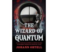 The Wizard of Quantum: In a new world where possibilities are infinite, the stakes are apocalyptic. The game is on, and the end... is near.