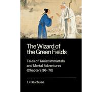 The Wizard of the Green Fields: Tales of Taoist Immortals and Mortal Adventures (Chapters 36 - 70)