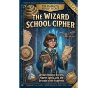 The Wizard School Cipher: Decode Magical Scripts, Hidden Spells, and the Secrets of the Academy