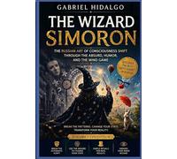 THE WIZARD SIMORON: The Russian art of consciousness shift through the absurd, humor and the mind game