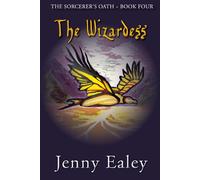 The Wizardess: The Sorcerer's Oath Book 4 - Ealey Jenny