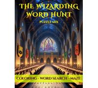 THE WIZARDING WORD HUNT: PUZZLE MIX: WORD SEARCH - MAZE - COLORING