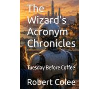 The Wizard's Acronym Chronicles: Tuesday Before Coffee