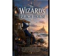 The Wizard's Beach House: A Retired Wizard's Guide to Minding His Own Business