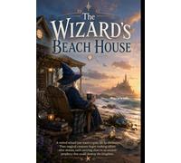 The Wizard's Beach House: A Retired Wizard's Guide to Minding His Own Business
