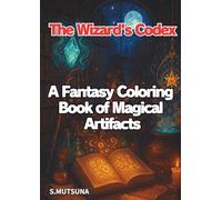 The Wizard's Codex: A Fantasy Coloring Book of Magical Artifacts