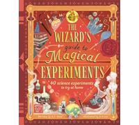 The Wizard's Guide to Magical Experiments : 40 Science Experiments to Try at Home